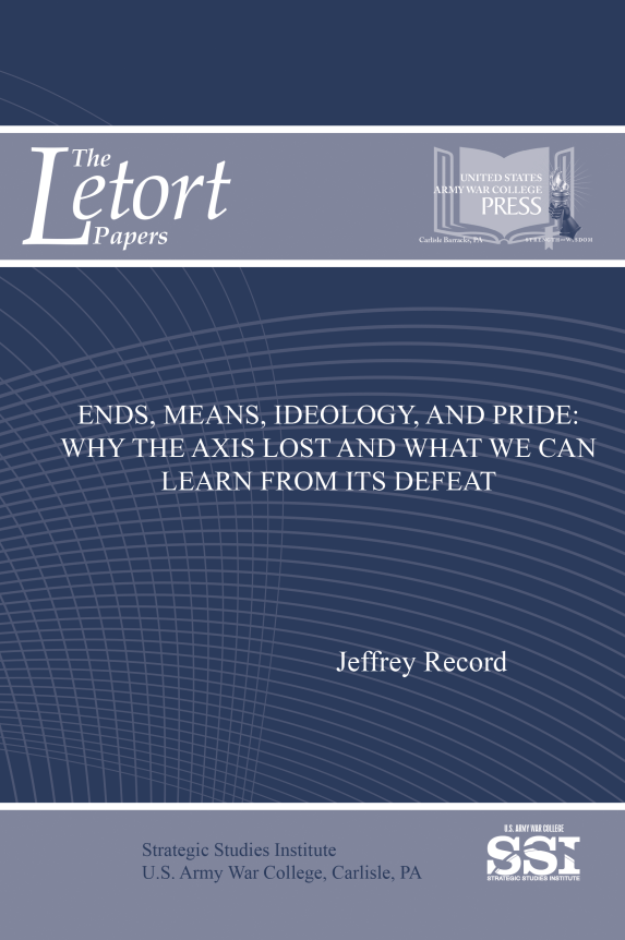 Ends, Means, Ideology, and Pride: Why the Axis Lost and What We Can Learn from Its Defeat