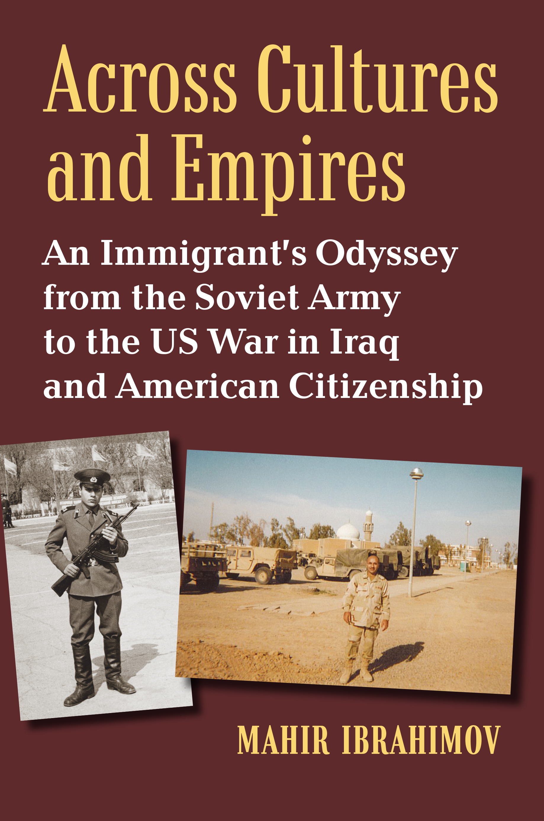 An Immigrant's Odyssey from the Soviet Army to the US War in Iraq and American Citizenship